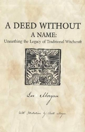 A Deed without a Name: Unearthing the Legacy of Traditional Witchcraft by Lee Morgan 9781780995496