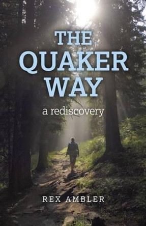 The Quaker Way: A Rediscovery by Rex Ambler 9781780996578