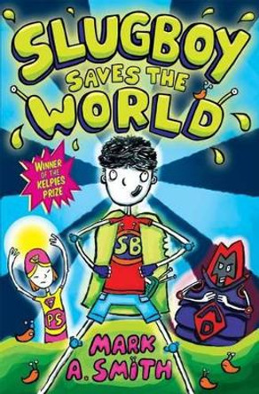 Slugboy Saves the World by Mark A. Smith 9781782503262