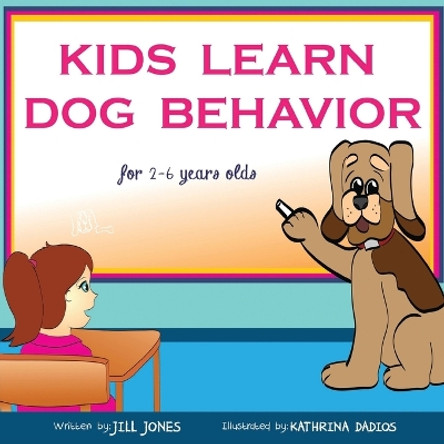 Children's Book: Kids Learn Dog Behavior: Help Your Child to Overcome Fear of Dogs by Jill Jones 9781631875151