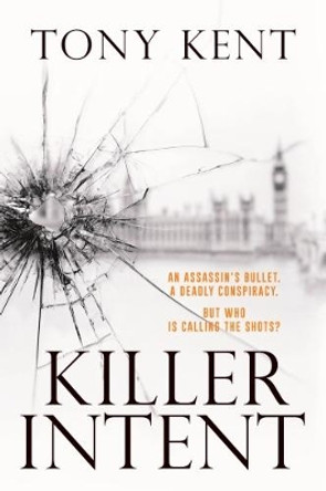 KILLER INTENT by Tony Kent 9781783963751