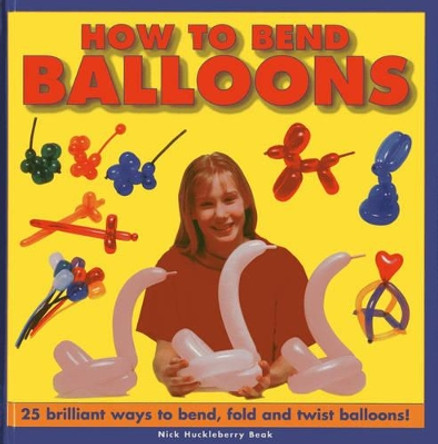 How to Bend Balloons by Nick Huckleberry Beak 9781843228646