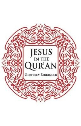 Jesus in the Qur'an by Geoffrey Parrinder 9781851689996