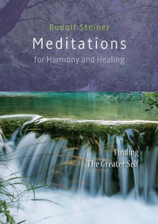 Meditations  for Harmony and Healing: Finding The Greater Self by Rudolf Steiner 9781855845497