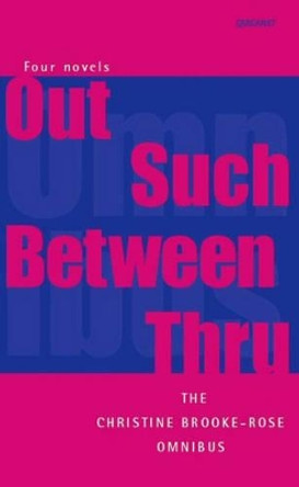 Brooke-Rose Omnibus: For Novels - out, Such, Between, Thru by Christine Brooke-Rose 9781857548846