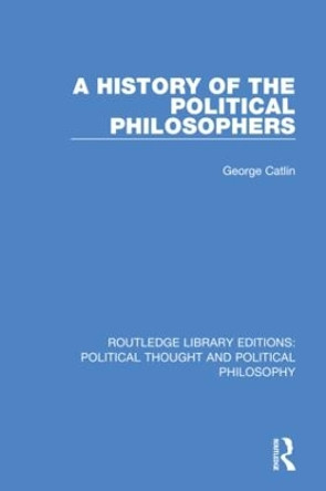 A History of the Political Philosophers by George Catlin 9780367368708