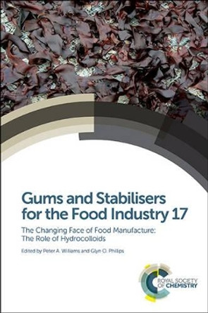 Gums and Stabilisers for the Food Industry 17: The Changing Face of Food Manufacture: The Role of Hydrocolloids by Peter A. Williams 9781849738835
