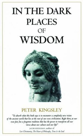 In the Dark Places of Wisdom by Peter Kingsley 9781890350017