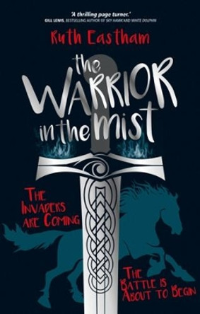 The Warrior in the Mist: The invaders are coming. The battle is about to begin. by Ruth Eastham 9781911342380