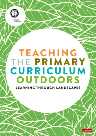 Teaching the Primary Curriculum outdoors by Learning Through Landscapes 9781529780444