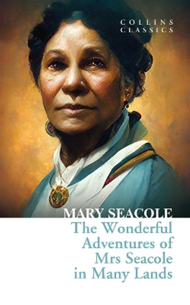The Wonderful Adventures of Mrs Seacole in Many Lands (Collins Classics) by Mary Seacole 9780008492144