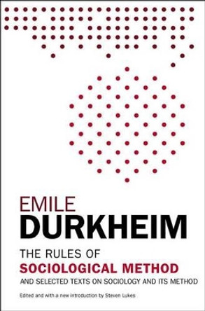 The Rules of Sociological Method: And Selected Texts on Sociology and Its Method by Emile Durkheim 9781476749723