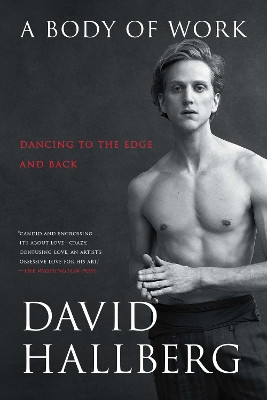 A Body of Work: Dancing to the Edge and Back by David Hallberg 9781476771168