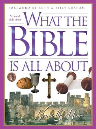 What The Bible Is All About Visual Edition by Henrietta C. Mears 9781496416155