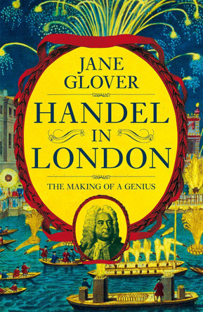 Handel in London: The Making of a Genius by Jane Glover 9781509882069