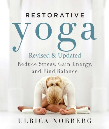 Restorative Yoga: Reduce Stress, Gain Energy, and Find Balance by Ulrica Norberg 9781510705302