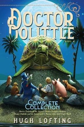 Doctor Dolittle the Complete Collection, Vol. 4: Doctor Dolittle in the Moon; Doctor Dolittle's Return; Doctor Dolittle and the Secret Lake; Gub-Gub's Book by Hugh Lofting 9781534448995