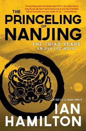 The Princeling of Nanjing: The Triad Years: An Ava Lee Novel by Ian Hamilton 9781487001605