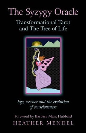 The Syzygy Oracle - Transformational Tarot and the Tree of Life: EGO, Essence and the Evolution of Consciousness by Heather Mendel 9781782791607