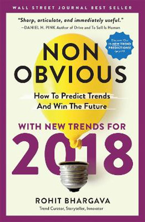 Non-Obvious 2018 Edition: How To Predict Trends And Win The Future by Rohit Bhargava 9781940858425