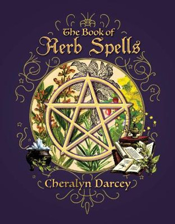 The Book of Herb Spells by Cheralyn Darcey 9781925682267