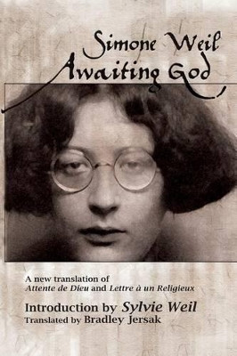 Awaiting God: A New Translation of Attente de Dieu and Lettre a Un Religieux by Simone Weil 9781927512036