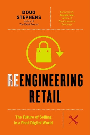 Reengineering Retail: The Future of Selling in a Post-Digital World by Doug Stephens 9781927958810