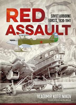 Red Assault: Soviet Airborne Forces, 1930-1941 by Vladimir Kotelnikov 9781912390793