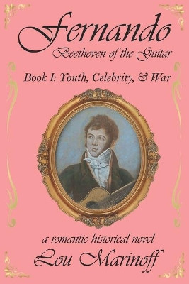 Fernando: Beethoven of the Guitar: Book I: Youth, Celebrity, and War by Lou Marinoff 9781954968066