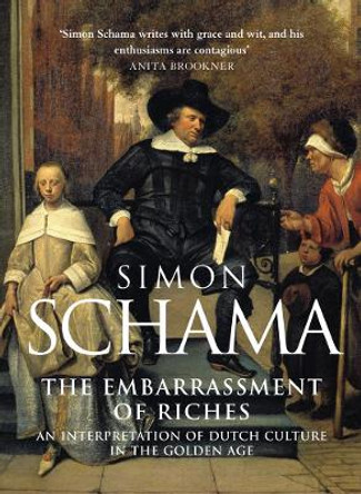 The Embarrassment of Riches: An Interpretation of Dutch Culture in the Golden Age by Simon Schama 9780006861362