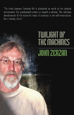 Twilight Of The Machines by John Zerzan 9781932595314