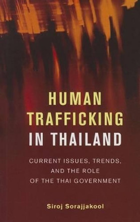 Human Trafficking in Thailand: Current Issues, Trends, and the Role of the Thai Government by Sirok Sorajjakool 9786162150609