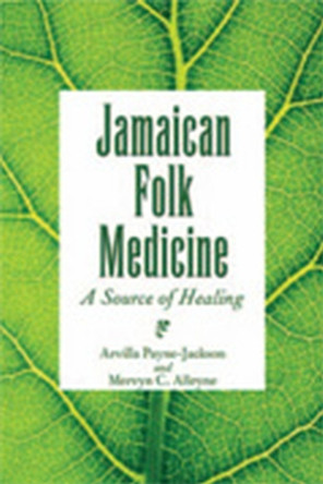 Jamaican Folk Medicine: A Source of Healing by Arvilla Payne-Jackson 9789766401238