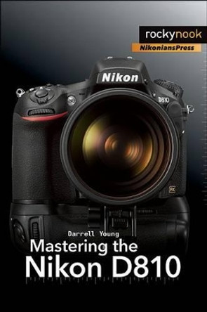 Mastering the Nikon D810 by Darrell Young 9781937538606