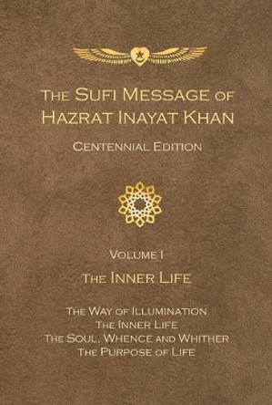 Sufi Message of Hazrat Inayat Khan: Volume 1 -- The Inner Life by Hazrat Inayat Khan 9781941810163