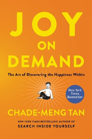 Joy on Demand: The Art of Discovering the Happiness Within by Chade-Meng Tan 9780062378873