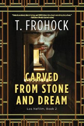 Carved from Stone and Dream: A Los Nefilim Novel by T. Frohock 9780062825643