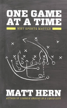 One Game At A Time: How to Mix Sports and Politics (And Why it Matters so Much) by Matt Hern 9781849351362