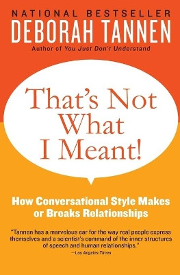 That's Not What I Meant!: How Conversational Style Makes or Breaks Relationships by Professor of Linguistics Deborah Tannen 9780062062994