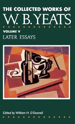 The Collected Works of W.B.Yeats: v. 5: Later Essays by W. B. Yeats 9780026327022