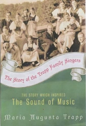 The Story of the Trapp Family Singers by Maria Augusta Trapp 9780060005771
