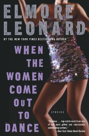 When the Women Come Out to Dance: Stories by Elmore Leonard 9780060586164