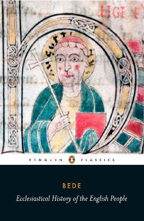 Ecclesiastical History of the English People: With Bede's Letter to Egbert and Cuthbert's Letter on the Death of Bede by the Venerable Saint Bede 9780140445657