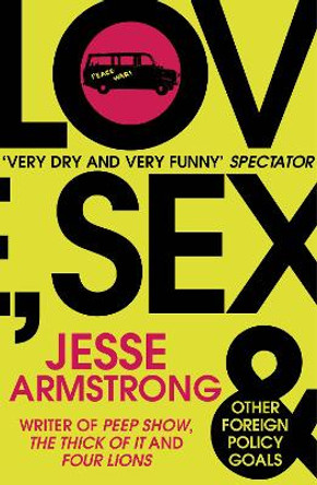 Love, Sex and Other Foreign Policy Goals: From the Creator of the hit TV-show Succession by Jesse Armstrong 9780099578741