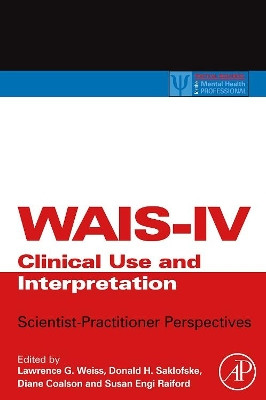 WAIS-IV Clinical Use and Interpretation: Scientist-Practitioner Perspectives by Lawrence G. Weiss 9780123750358