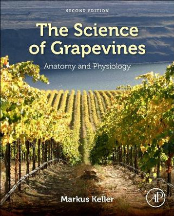 The Science of Grapevines: Anatomy and Physiology by Markus Keller 9780124199873