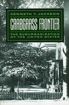 Crabgrass Frontier: The Suburbanization of the United States by Kenneth T. Jackson 9780195049831