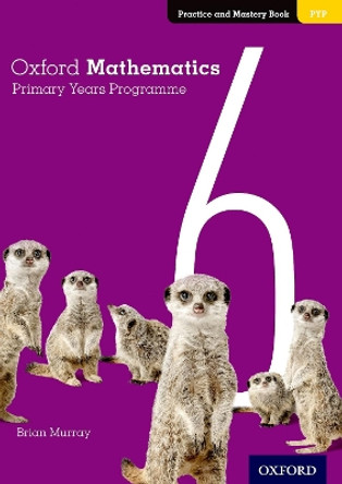 Oxford Mathematics Primary Years Programme Practice and Mastery Book 6 by Brian Murray 9780190312312