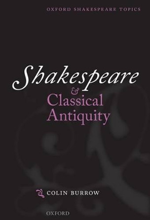 Shakespeare and Classical Antiquity by Colin Burrow 9780199684793