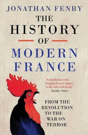 The History of Modern France: From the Revolution to the War with Terror by Jonathan Fenby 9781471129308